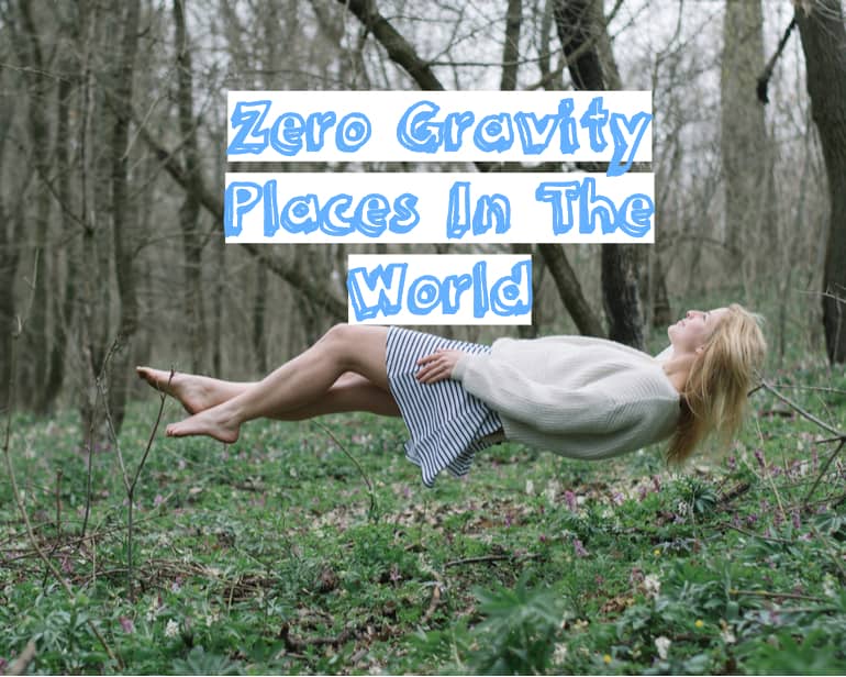 दुनिया के 10 ऐसे स्थान जहां गुरुत्वाकर्षण काम नहीं करता - Zero Gravity Places In The World In Hindi